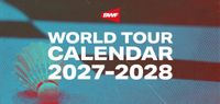Lịch BWF World Tour 2027-2028: Hành trình mới xác nhận